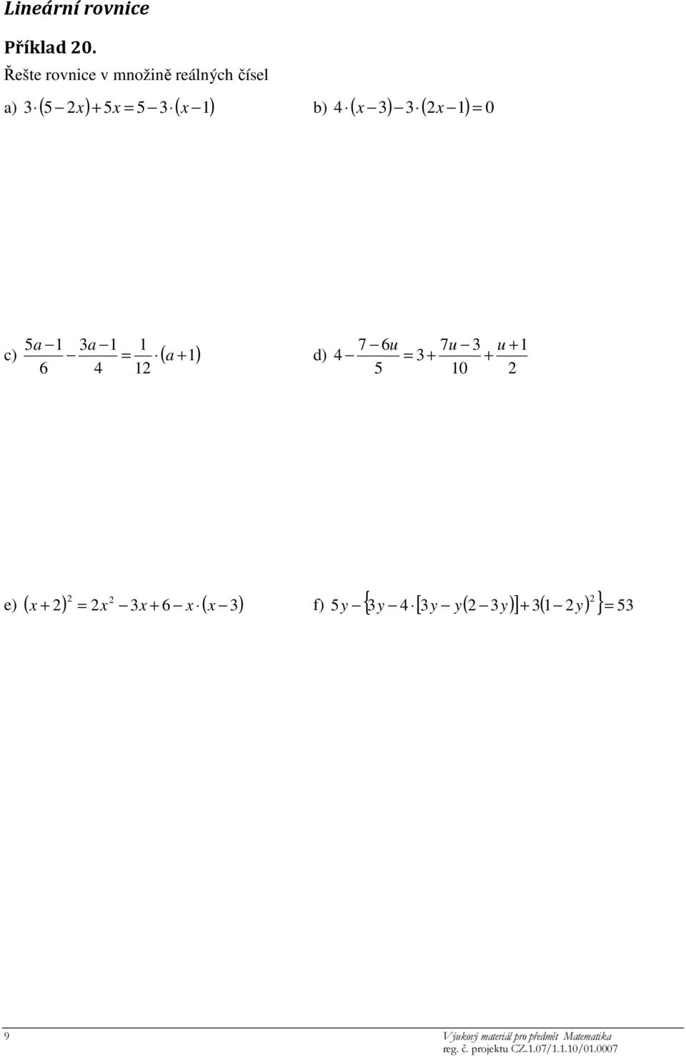 Řešte rovnice v množině reálných čísel a) ( ) ( )