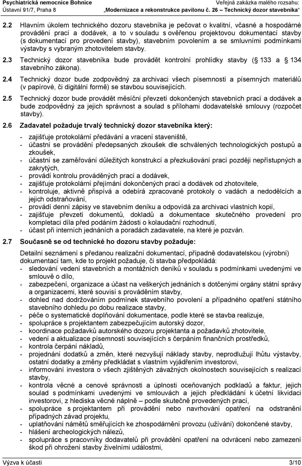 3 Technický dozor stavebníka bude provádět kontrolní prohlídky stavby ( 133 a 134 stavebního zákona). 2.