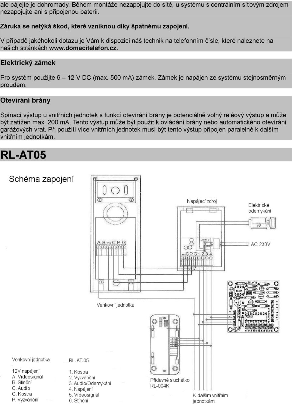 500 ma) zámek. Zámek je napájen ze systému stejnosměrným proudem.