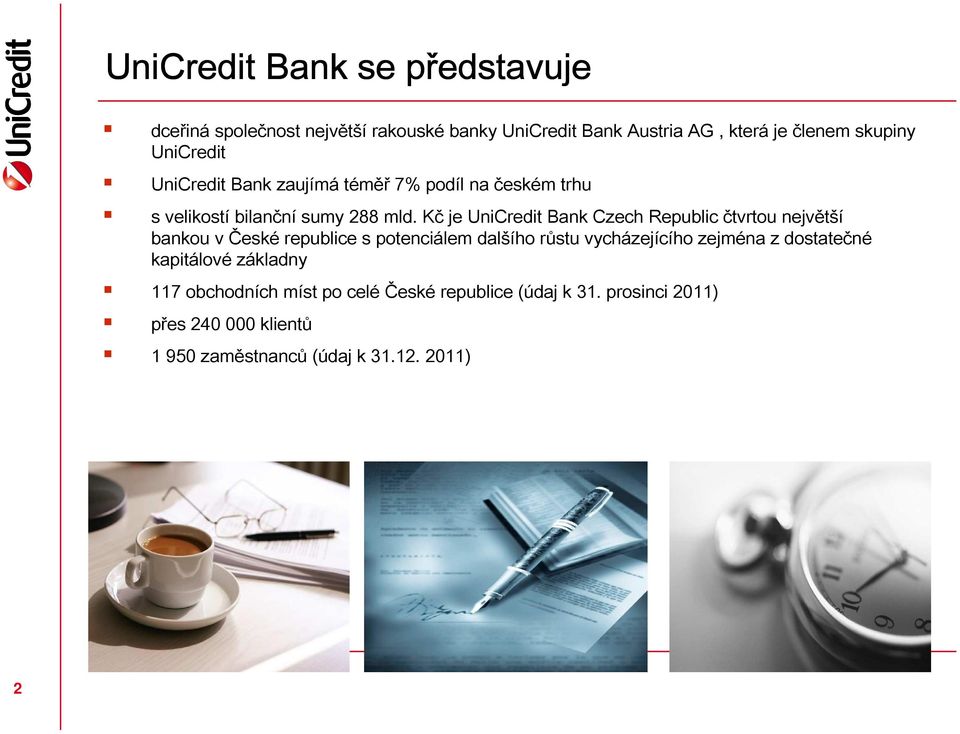 Kč je UniCredit Bank Czech Republic čtvrtou největší bankou v České republice s potenciálem dalšího růstu vycházejícího zejména