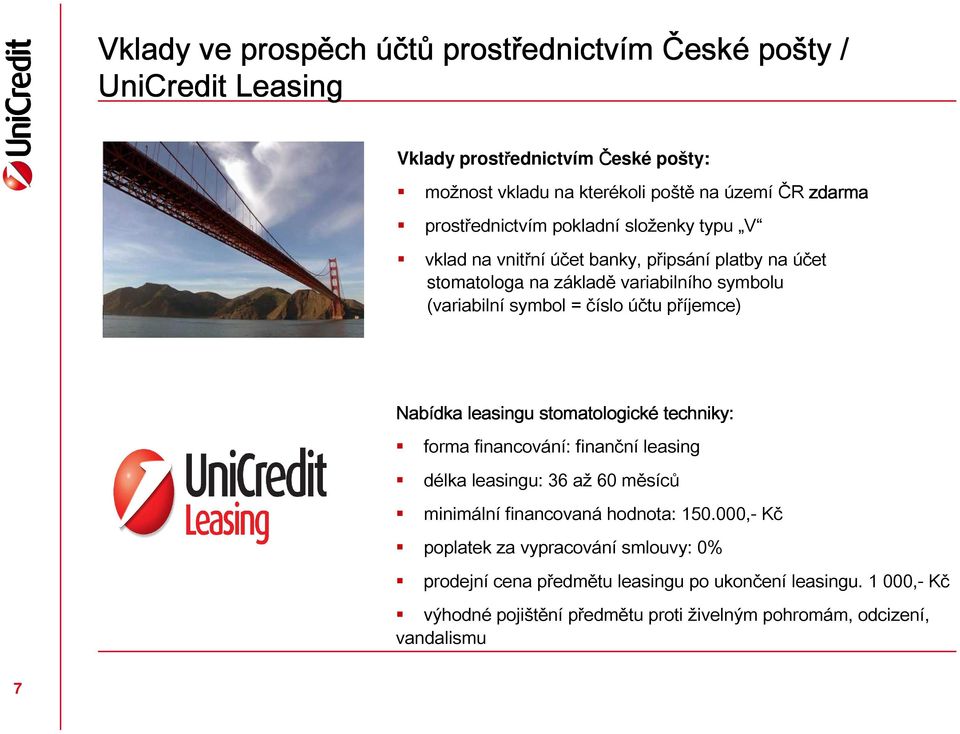 číslo účtu příjemce) Nabídka leasingu stomatologické techniky: forma financování: finanční leasing délka leasingu: 36 až 60 měsíců minimální financovaná hodnota: 150.