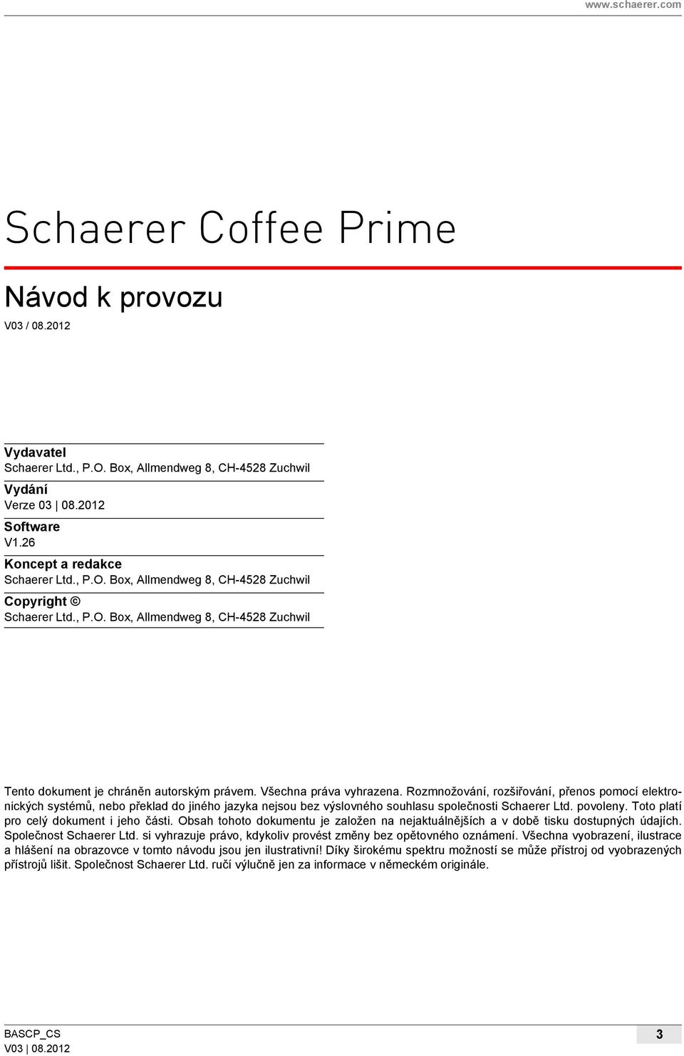 Rozmnožování, rozšiřování, přenos pomocí elektronických systémů, nebo překlad do jiného jazyka nejsou bez výslovného souhlasu společnosti Schaerer Ltd. povoleny.