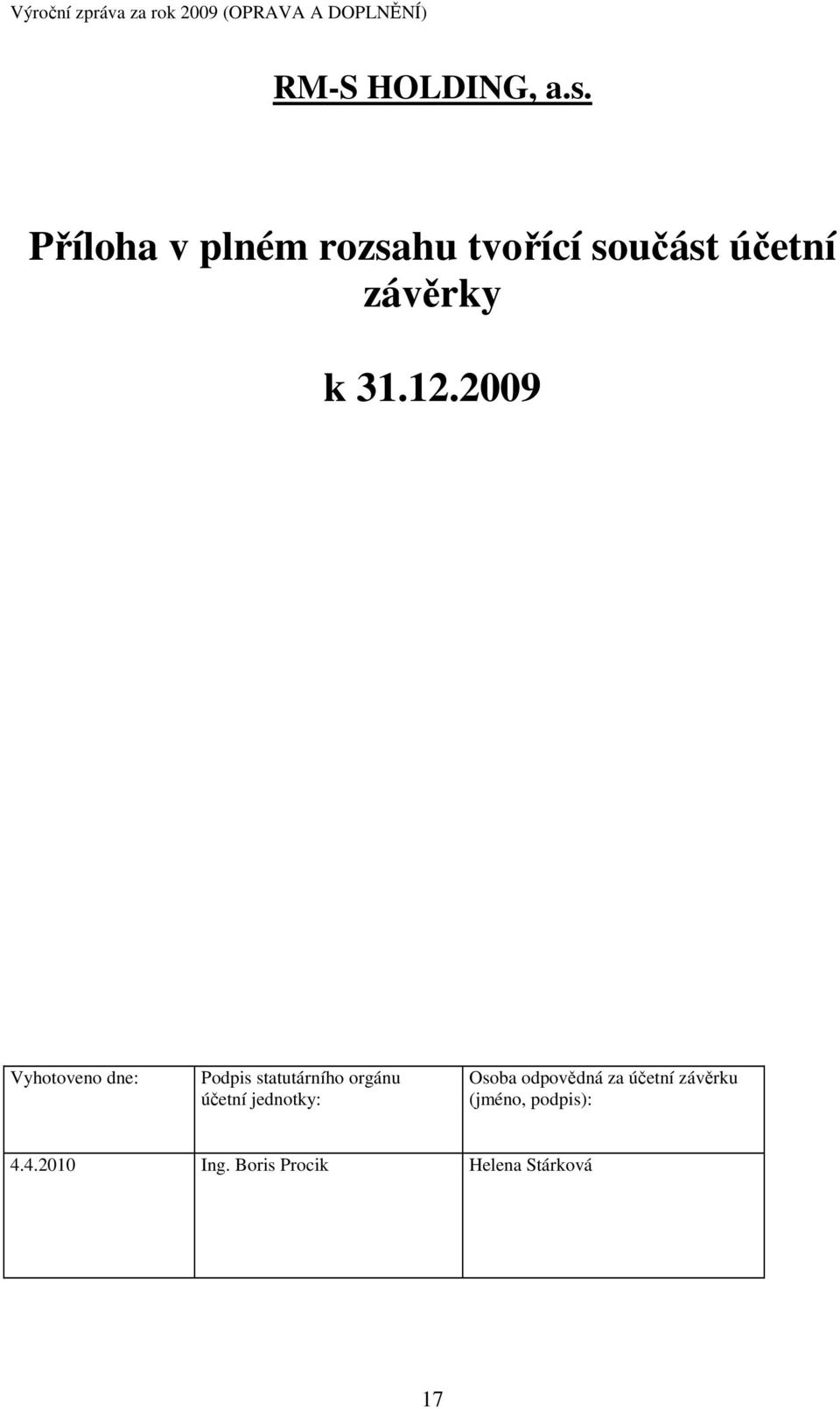 12.2009 Vyhotoveno dne: Podpis statutárního orgánu účetní