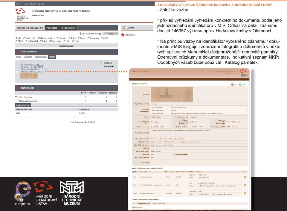 * Na principu vazby na identifi kátor vybraného záznamu / dokumentu v MIS funguje i zobrazení fotografi í a dokumentů v některých