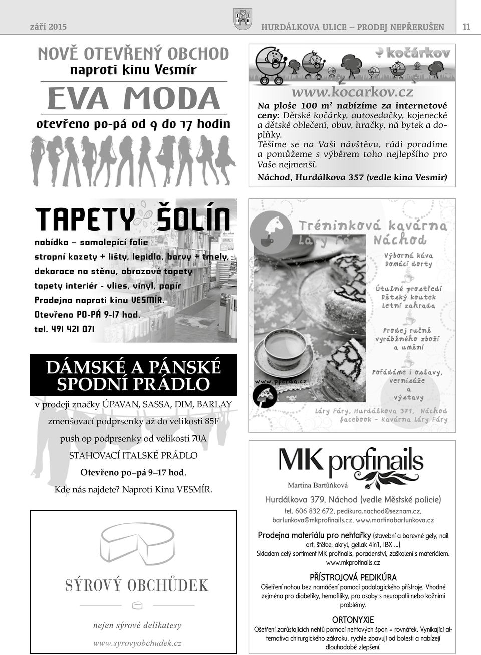 Těšíme se na Vaši návštěvu, rádi poradíme a pomůžeme s výběrem toho nejlepšího pro Vaše nejmenší.