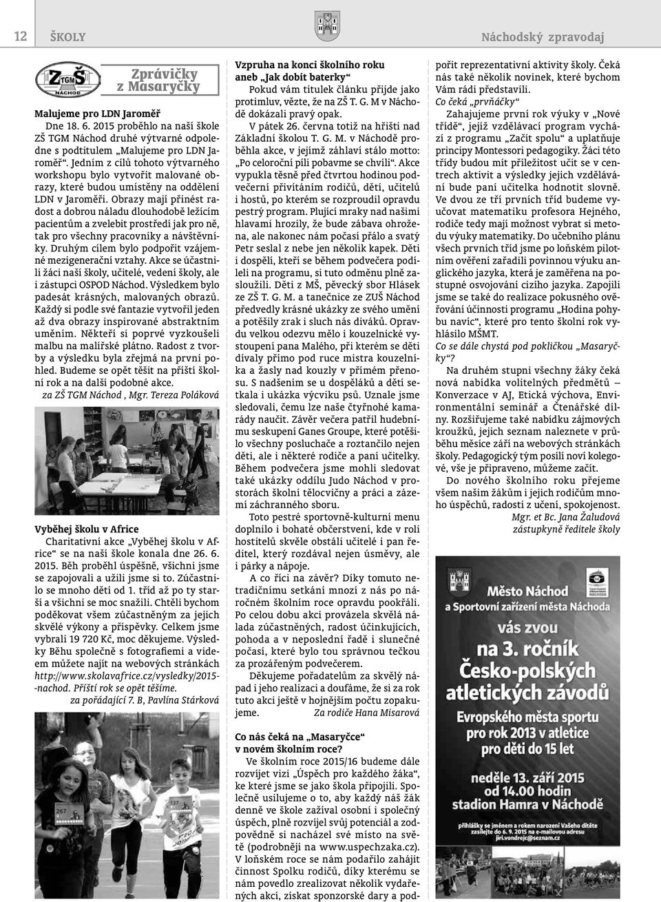 Obrazy mají přinést radost a dobrou náladu dlouhodobě ležícím pacientům a zvelebit prostředí jak pro ně, tak pro všechny pracovníky a návštěvníky.