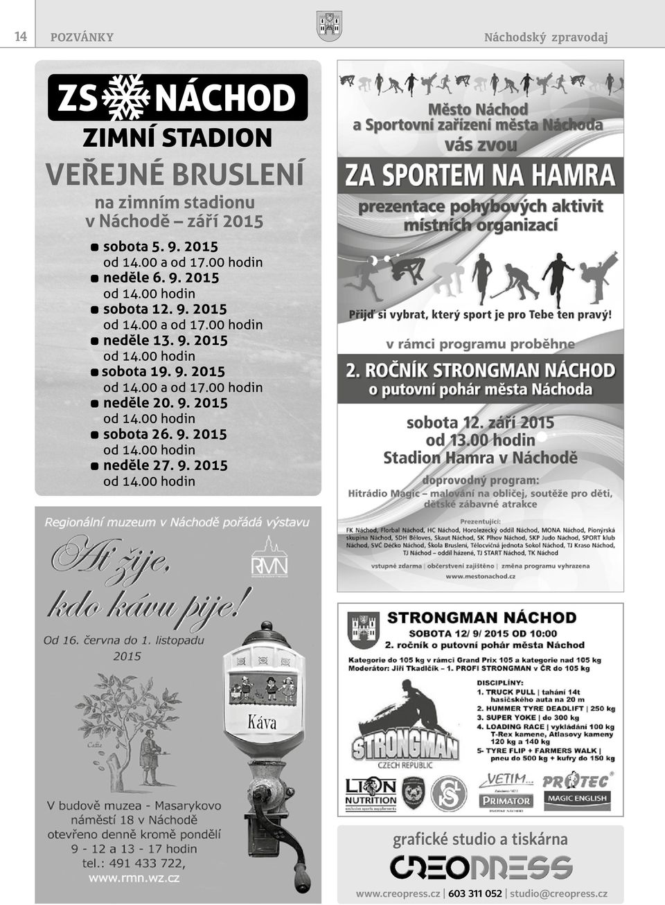 9. 2015 od 14.00 a od 17.00 hodin neděle 20. 9. 2015 od 14.00 hodin sobota 26. 9. 2015 od 14.00 hodin neděle 27. 9. 2015 od 14.00 hodin grafické studio a tiskárna www.