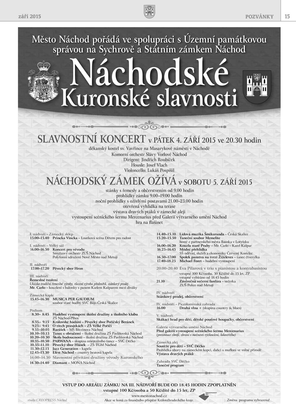 Vavřince na Masarykově náměstí v Náchodě Komorní orchestr Slávy Vorlové Náchod Dirigent: Jindřich Roubíček Housle: Josef Vlach Violoncello: Lukáš Pospíšil NÁCHODSKÝ ZÁMEK OŽÍVÁ v SOBOTU 5.