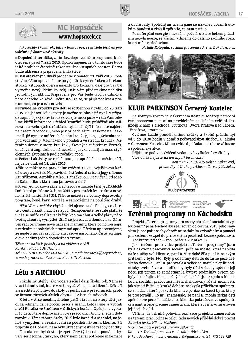 Herna bude uklizena a připravena k návštěvě. Den otevřených dveří proběhne v pondělí 21. září 2015.