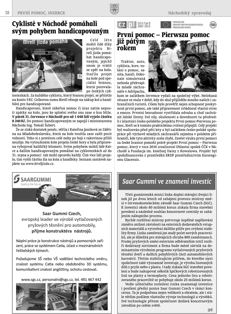 Celkovou sumu Birell věnuje na nákup kol a handbiků pro handicapované. Handicapovaní, které zákeřná nemoc či úraz zatím nepustí zpátky na kolo, jsou ke splnění svého snu zase o kus blíže. V pátek 31.