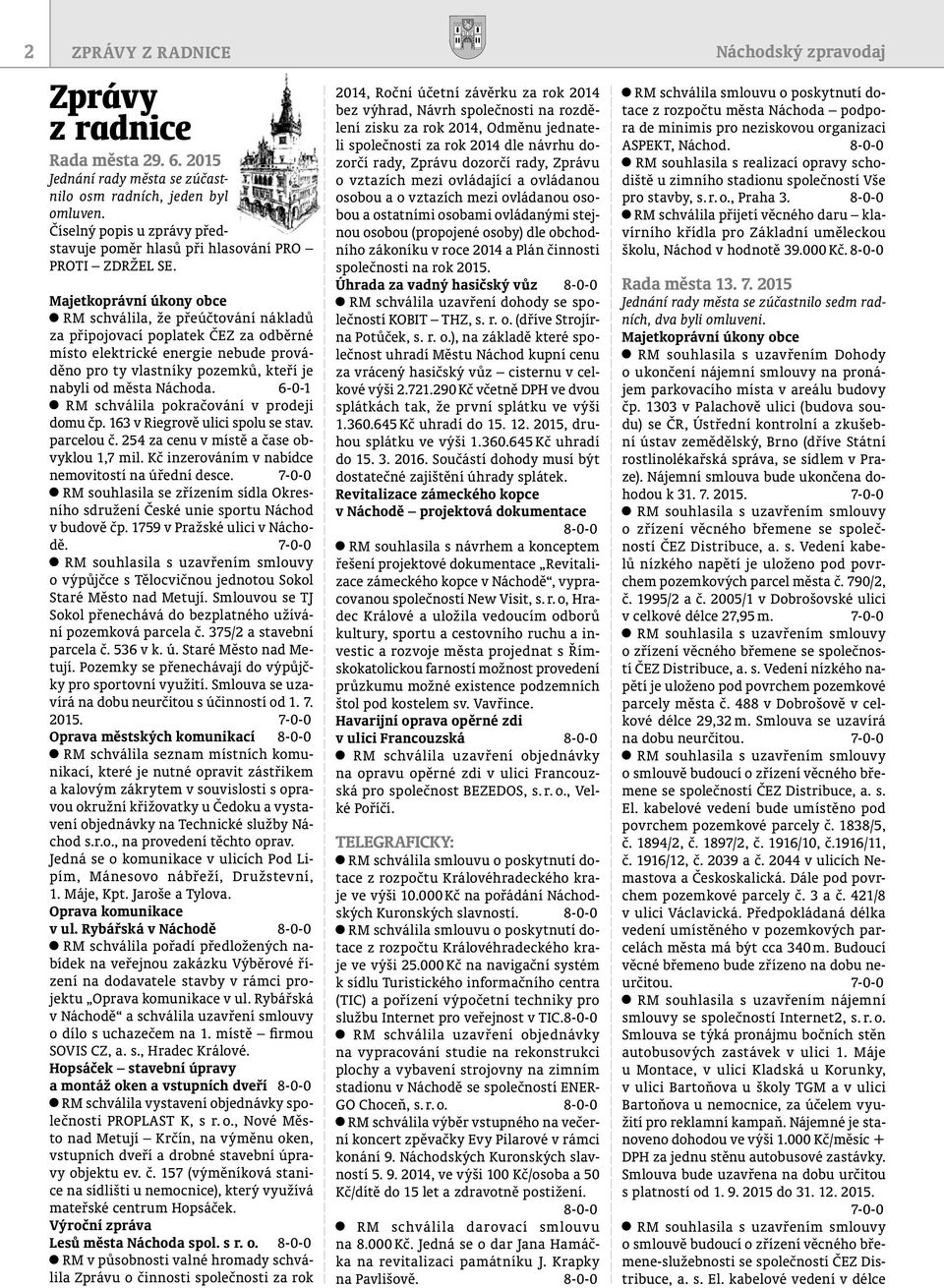 Majetkoprávní úkony obce RM schválila, že přeúčtování nákladů za připojovací poplatek ČEZ za odběrné místo elektrické energie nebude prováděno pro ty vlastníky pozemků, kteří je nabyli od města