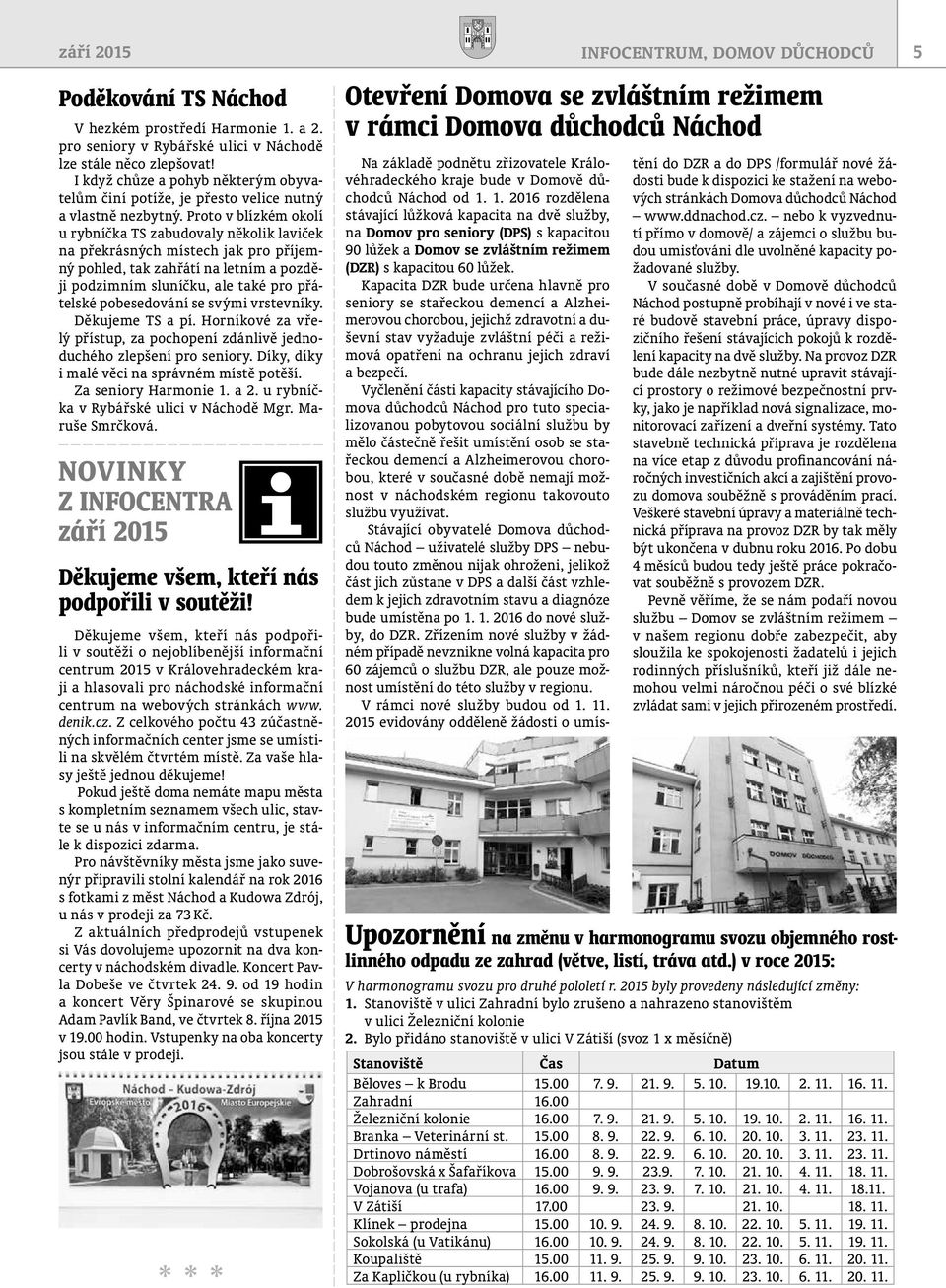 Proto v blízkém okolí u rybníčka TS zabudovaly několik laviček na překrásných místech jak pro příjemný pohled, tak zahřátí na letním a později podzimním sluníčku, ale také pro přátelské pobesedování