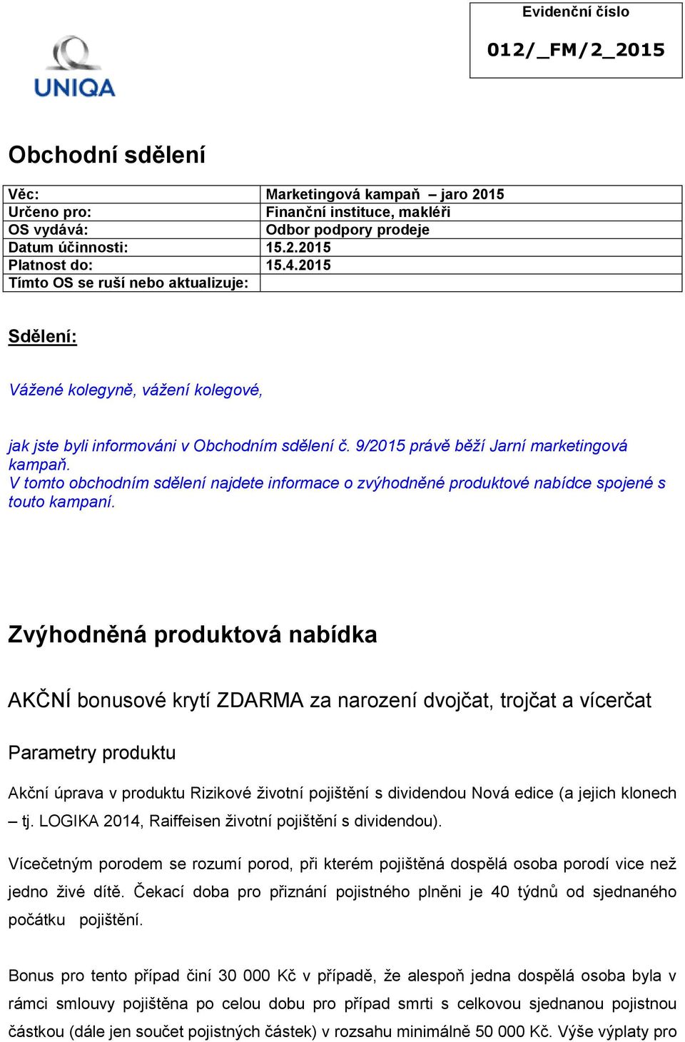 V tomto obchodním sdělení najdete informace o zvýhodněné produktové nabídce spojené s touto kampaní.