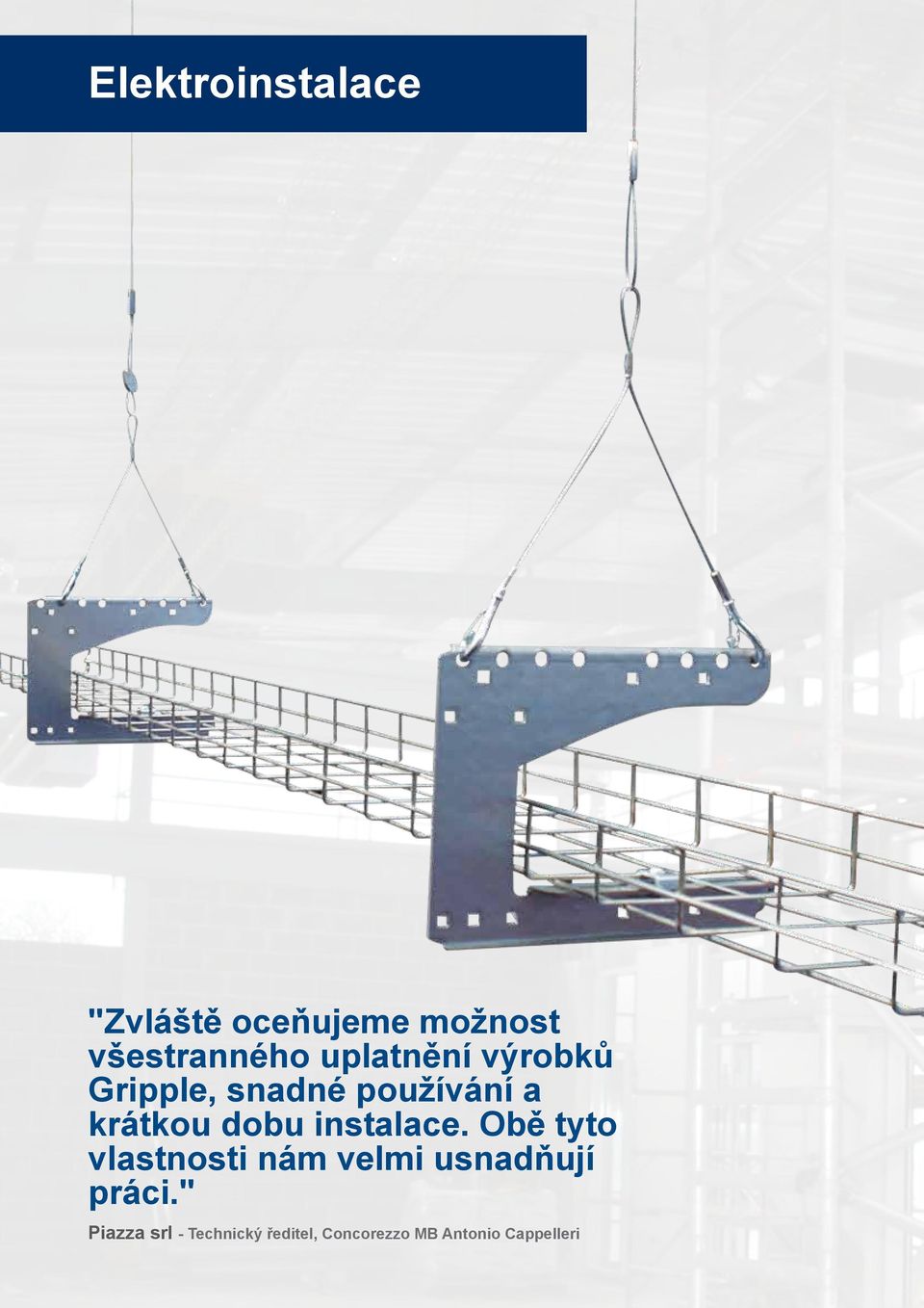 instalace. Obě tyto vlastnosti nám velmi usnadňují práci.