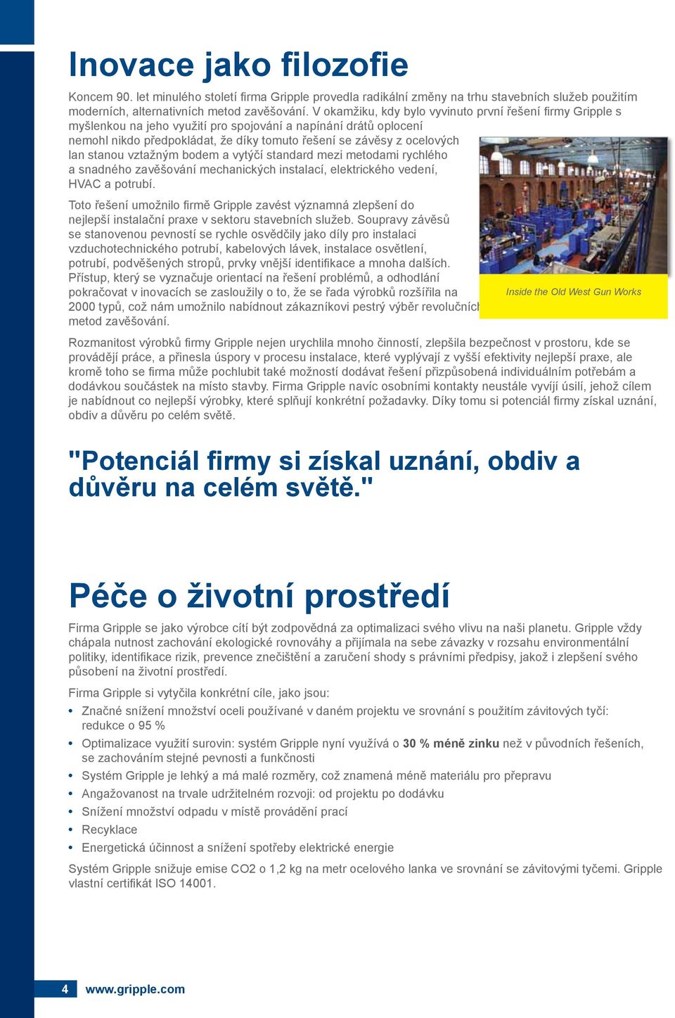 stanou vztažným bodem a vytýčí standard mezi metodami rychlého a snadného zavěšování mechanických instalací, elektrického vedení, HV a potrubí.