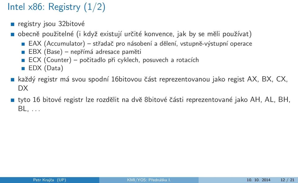 cyklech, posuvech a rotacích EDX (Data) každý registr má svou spodní 16bitovou část reprezentovanou jako regist AX, BX, CX, DX tyto 16