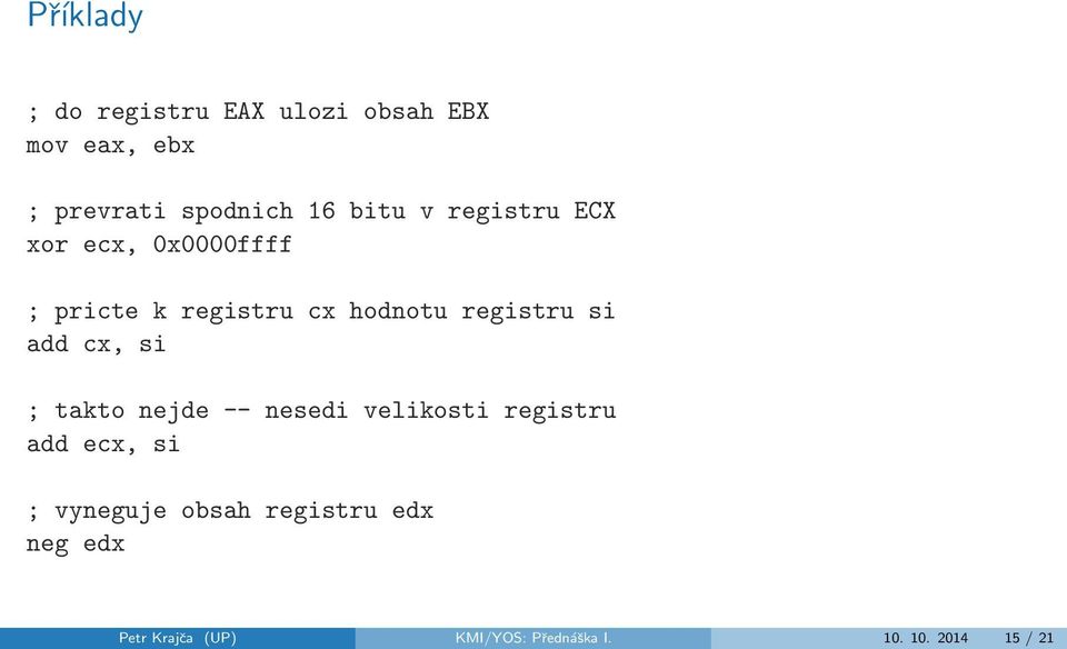 si add cx, si ; takto nejde -- nesedi velikosti registru add ecx, si ; vyneguje