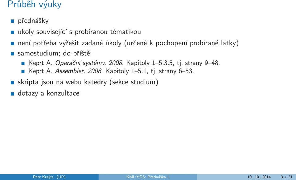 Kapitoly 1 5.3.5, tj. strany 9 48. Keprt A. Assembler. 2008. Kapitoly 1 5.1, tj. strany 6 53.