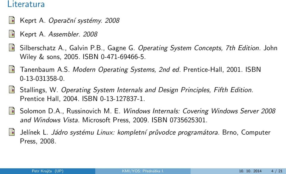 Operating System Internals and Design Principles, Fifth Edition. Prentice Hall, 2004. ISBN 0-13-127837-1. Solomon D.A., Russinovich M. E. Windows Internals: Covering Windows Server 2008 and Windows Vista.