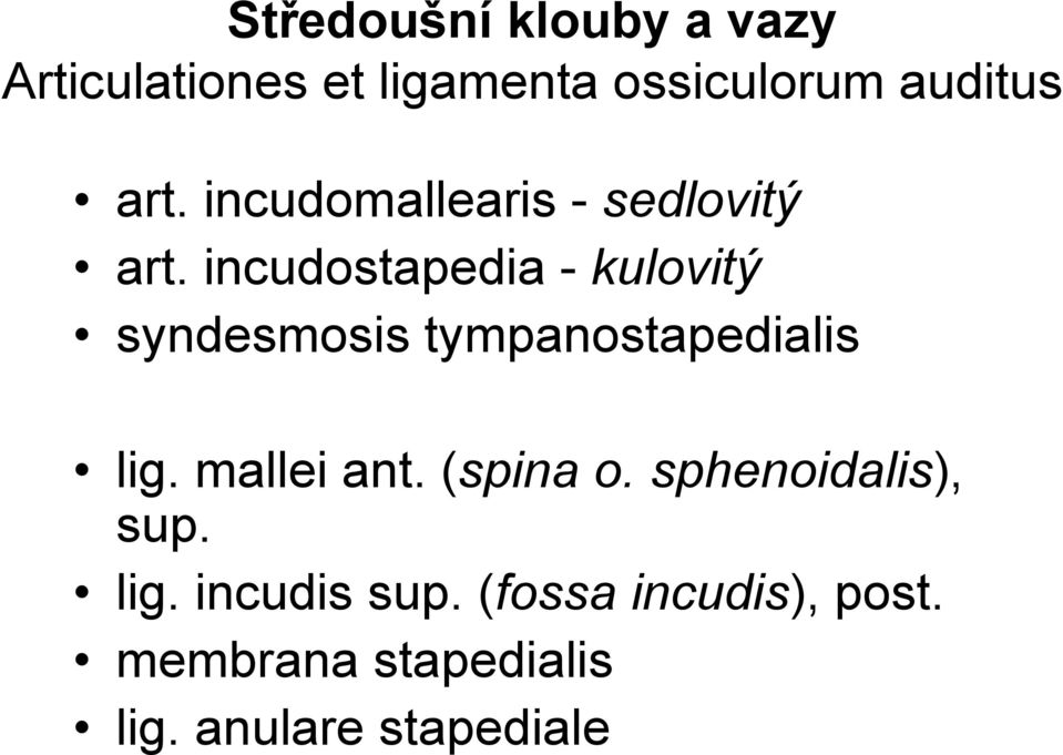 incudostapedia - kulovitý syndesmosis tympanostapedialis lig. mallei ant.