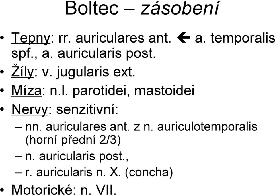 auriculares ant. z n. auriculotemporalis (horní přední 2/3) n.