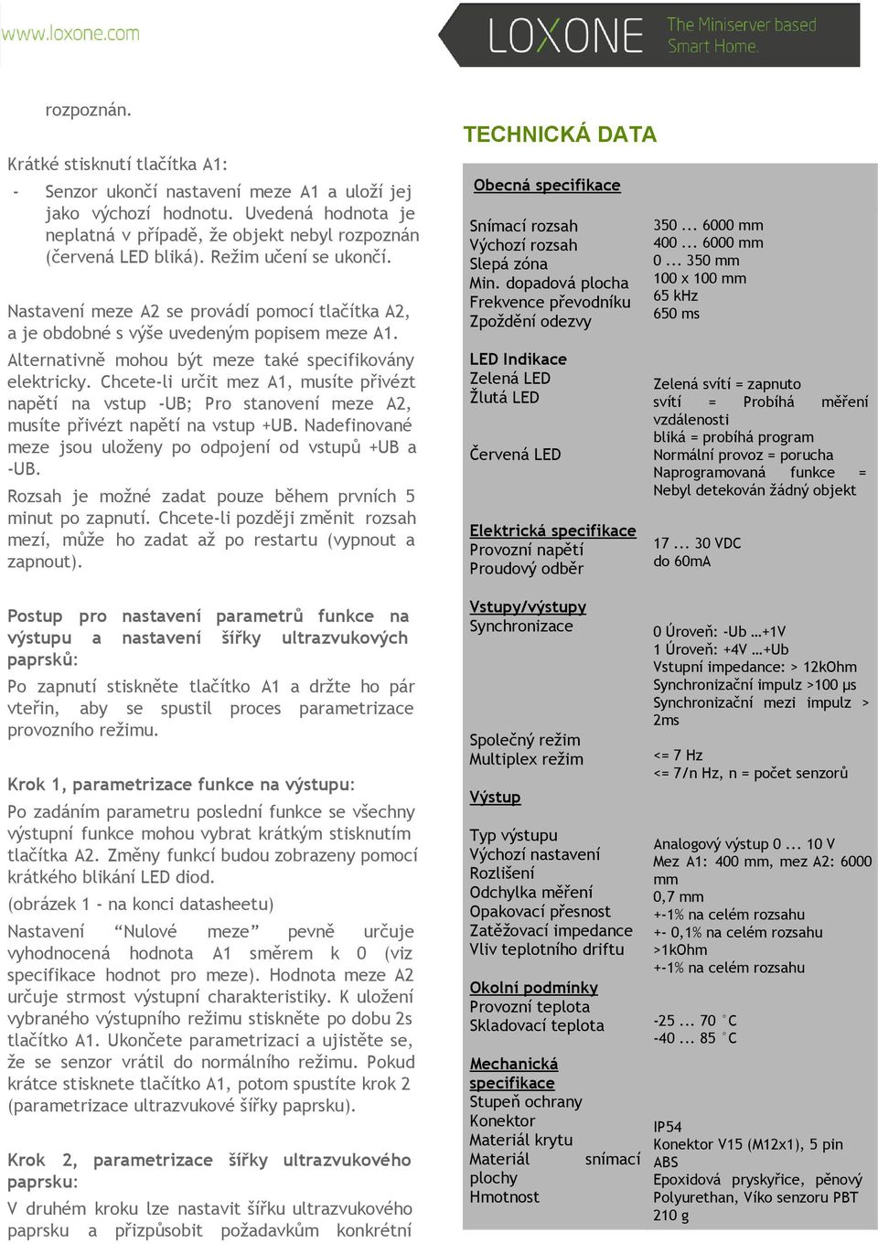 Chcete-li určit mez A1, musíte přivézt napětí na vstup -UB; Pro stanovení meze A2, musíte přivézt napětí na vstup +UB. Nadefinované meze jsou uloženy po odpojení od vstupů +UB a -UB.