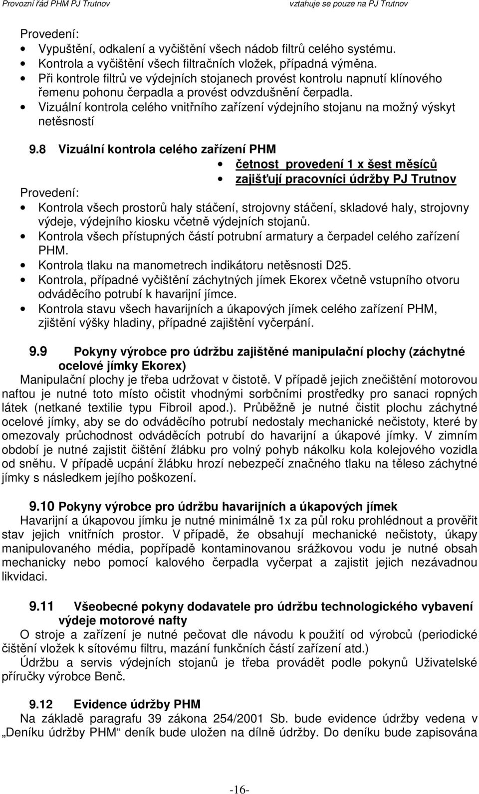 Vizuální kontrola celého vnitřního zařízení výdejního stojanu na možný výskyt netěsností 9.