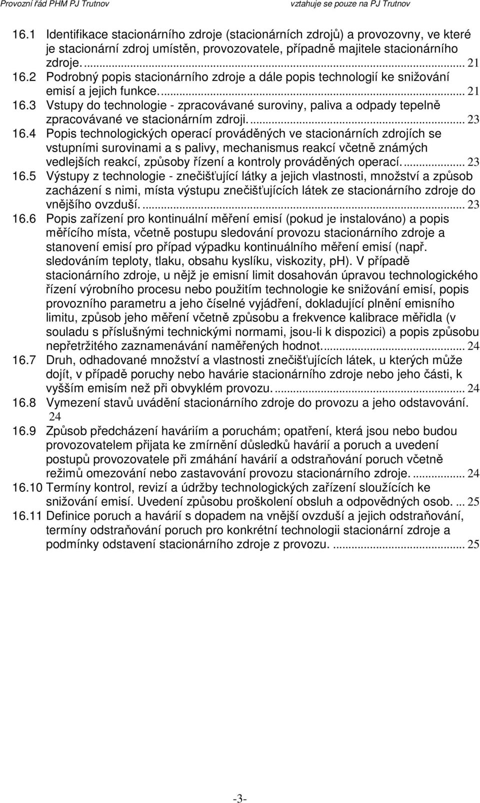3 Vstupy do technologie - zpracovávané suroviny, paliva a odpady tepelně zpracovávané ve stacionárním zdroji.... 23 16.