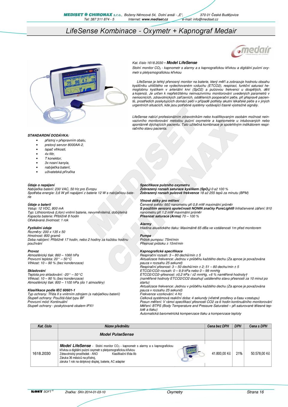 měří a zobrazuje hodnotu obsahu kysličníku uhličitého ve vydechovaném vzduchu (ETCO2), respiraci, funkční saturaci hemoglobinu kyslíkem v arteriální krvi (SpO2) a pulzovou frekvenci u dospělých, dětí