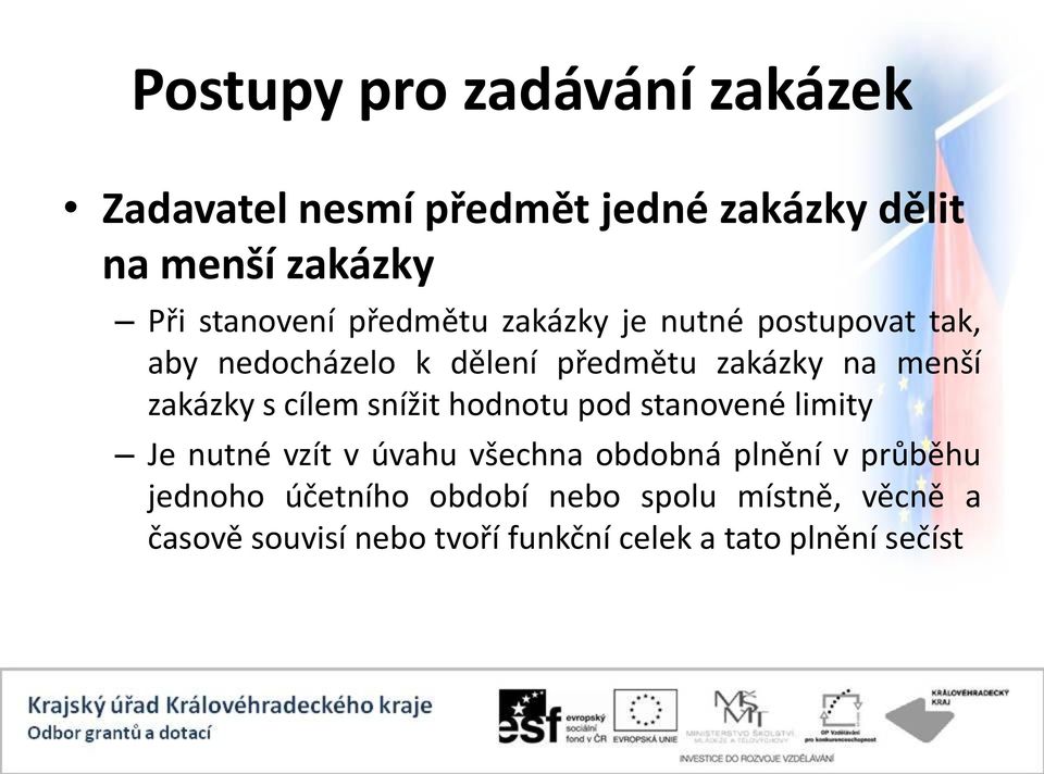 hodnotu pod stanovené limity Je nutné vzít v úvahu všechna obdobná plnění v průběhu jednoho