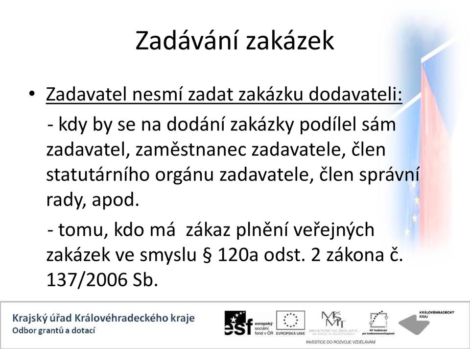 statutárního orgánu zadavatele, člen správní rady, apod.