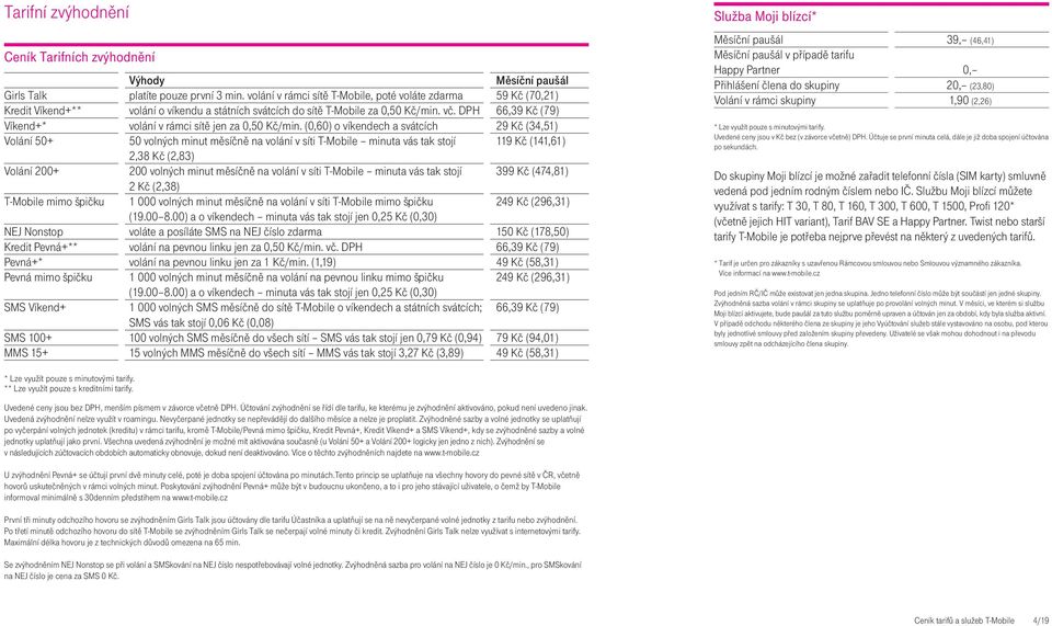 DPH 66,39 Kč (79) Víkend+* volání v rámci sítě jen za 0,50 Kč/min.