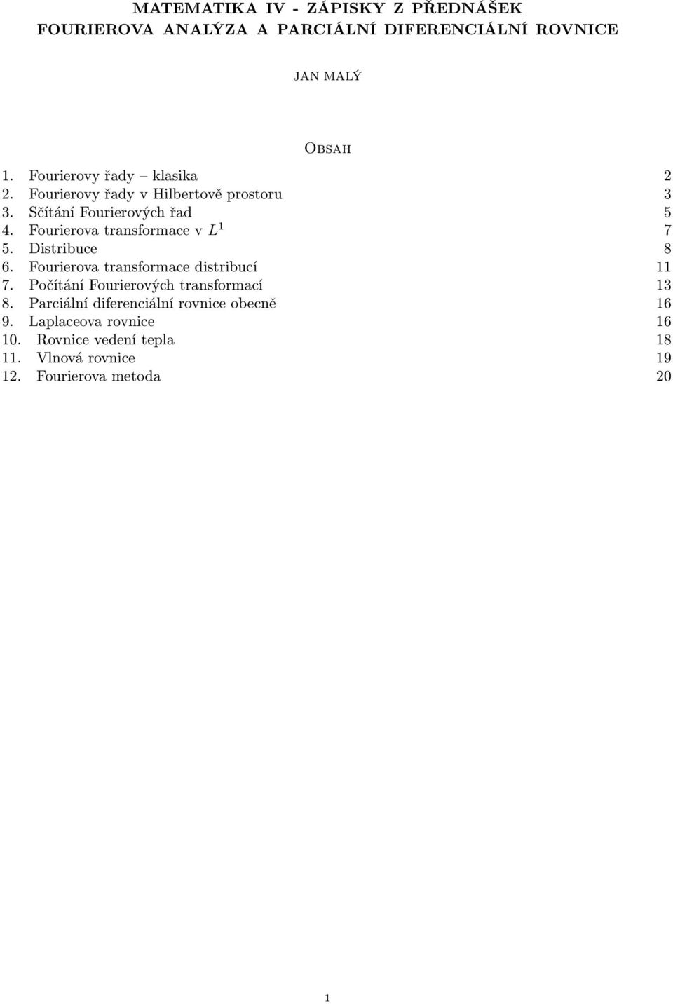 Fourierova transformace v L 1 7 5. Distribuce 8 6. Fourierova transformace distribucí 11 7.