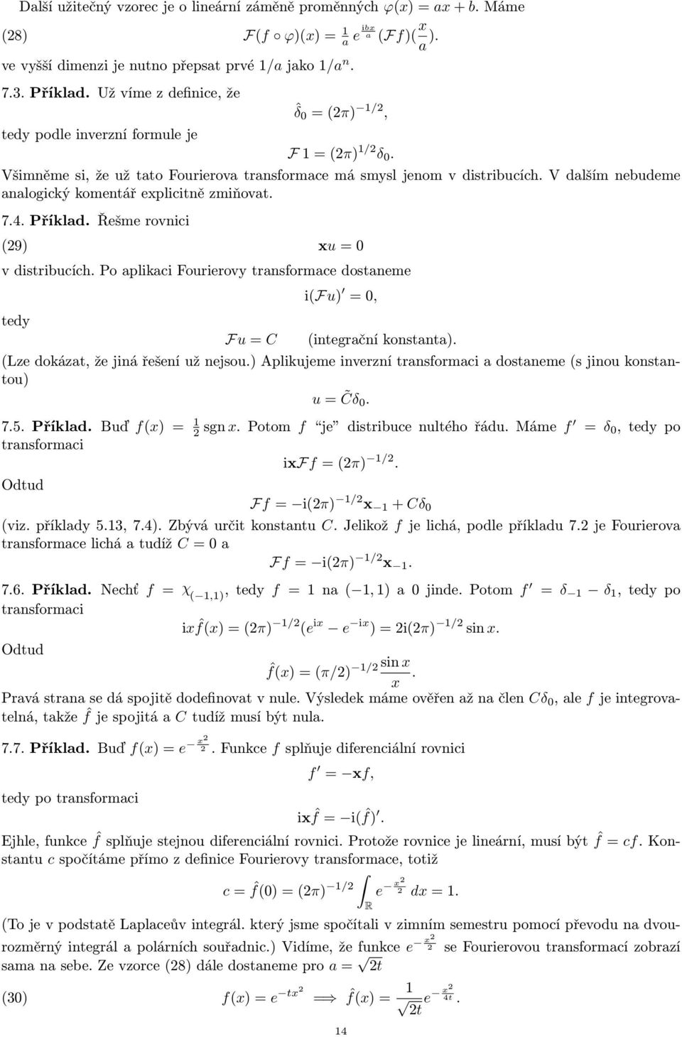 V dalším nebudeme analogický komentář explicitně zmiňovat. 7.4. Příklad. Řešme rovnici (9) xu = 0 v distribucích.