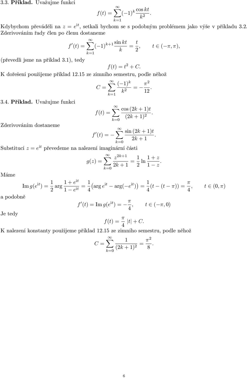 15 ze zimního semestru, podle něhož ( 1) k C = k = π 1. 3.4. Příklad. Uvažujme funkci Zderivováním dostaneme f(t) = f (t) = k=0 k=0 cos (k + 1)t (k + 1). sin (k + 1)t.