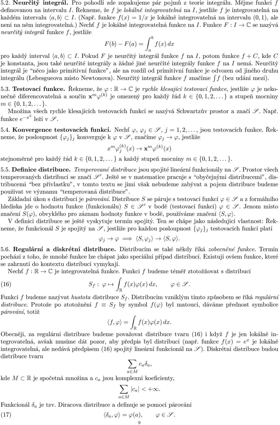 funkce f(x) = 1/x je lokálně integrovatelná na intervalu (0, 1), ale není na něm integrovatelná.) Nechť f je lokálně integrovatelná funkce na I.