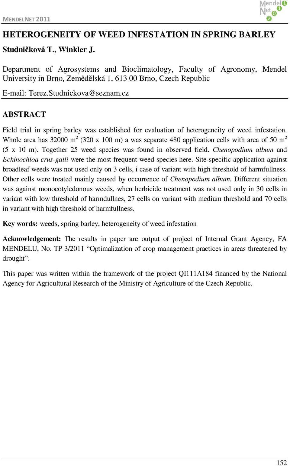 cz ABSTRACT Field trial in spring barley was established for evaluation of heterogeneity of weed infestation.