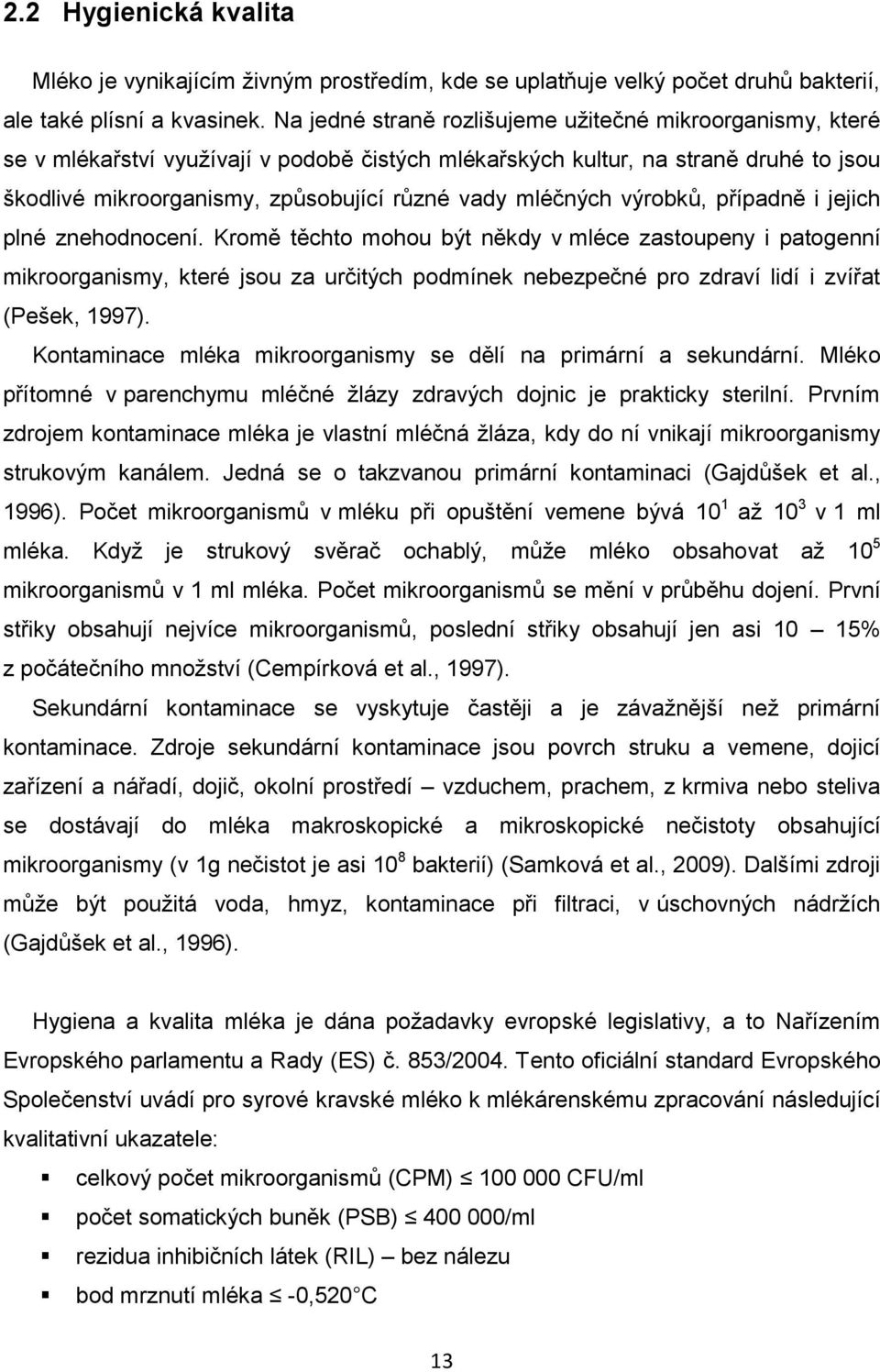 mléčných výrobků, případně i jejich plné znehodnocení.
