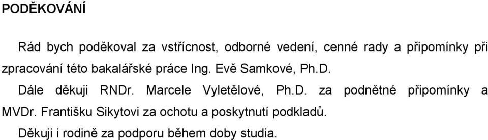 Dále děkuji RNDr. Marcele Vyletělové, Ph.D. za podnětné připomínky a MVDr.