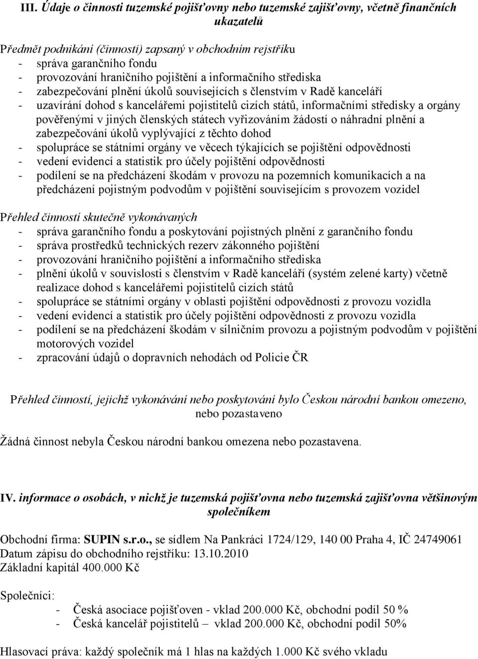 a orgány pověřenými v jiných členských státech vyřizováním žádostí o náhradní plnění a zabezpečování úkolů vyplývající z těchto dohod - spolupráce se státními orgány ve věcech týkajících se pojištění