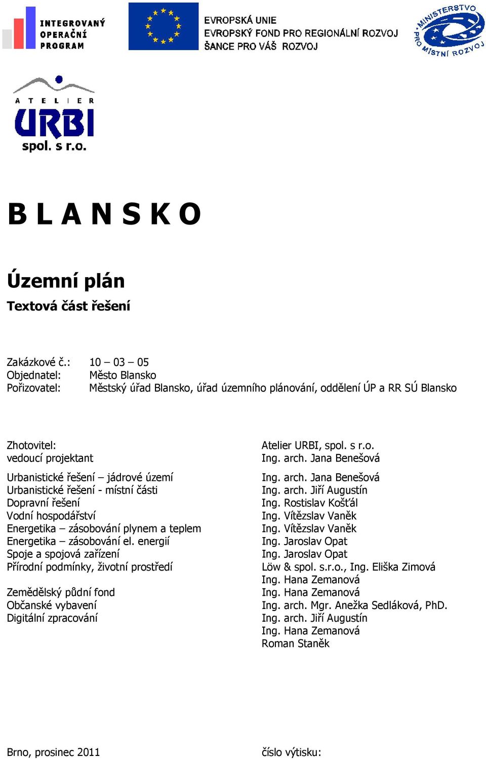 Urbanistické řešení - místní části Dopravní řešení Vodní hospodářství Energetika zásobování plynem a teplem Energetika zásobování el.