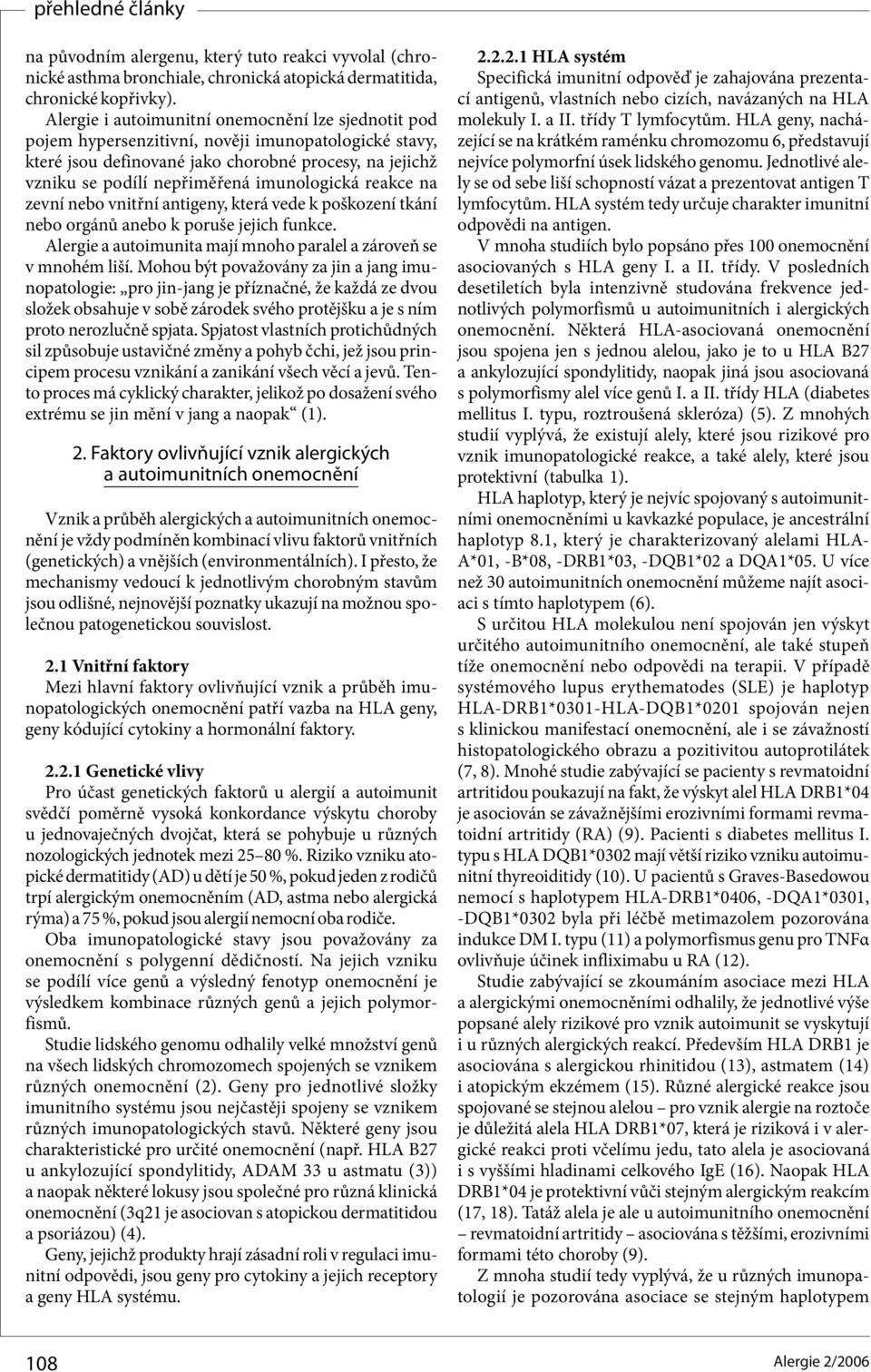imunologická reakce na zevní nebo vnitřní antigeny, která vede k poškození tkání nebo orgánů anebo k poruše jejich funkce. Alergie a autoimunita mají mnoho paralel a zároveň se v mnohém liší.