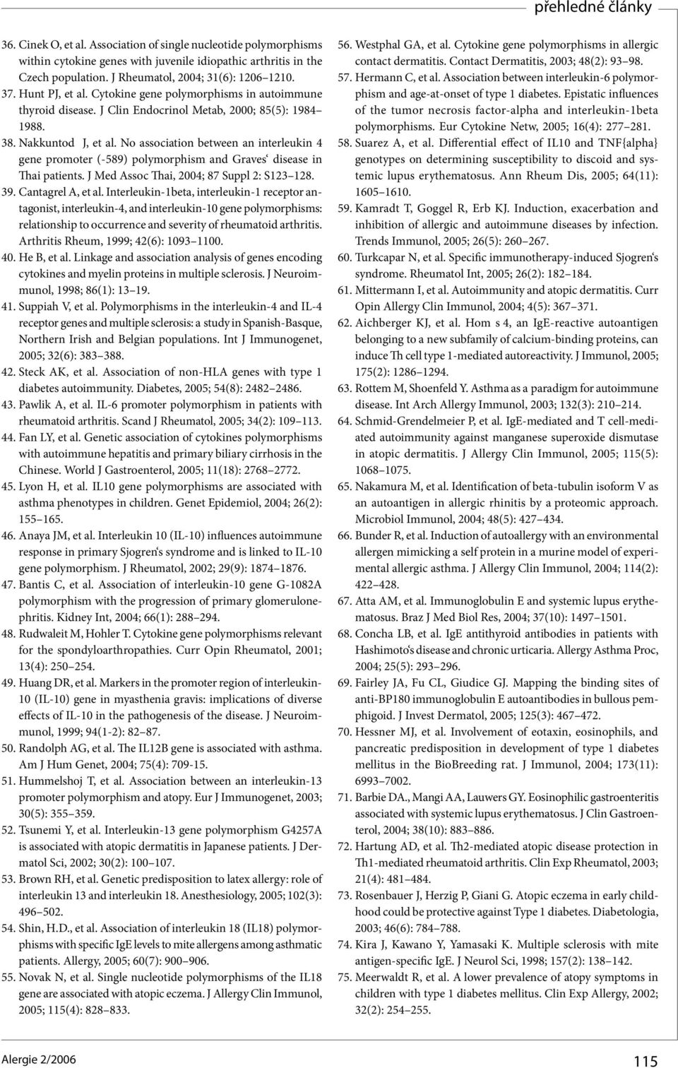 No association between an interleukin 4 gene promoter (-589) polymorphism and Graves disease in Thai patients. J Med Assoc Thai, 2004; 87 Suppl 2: S123 128. 39. Cantagrel A, et al.