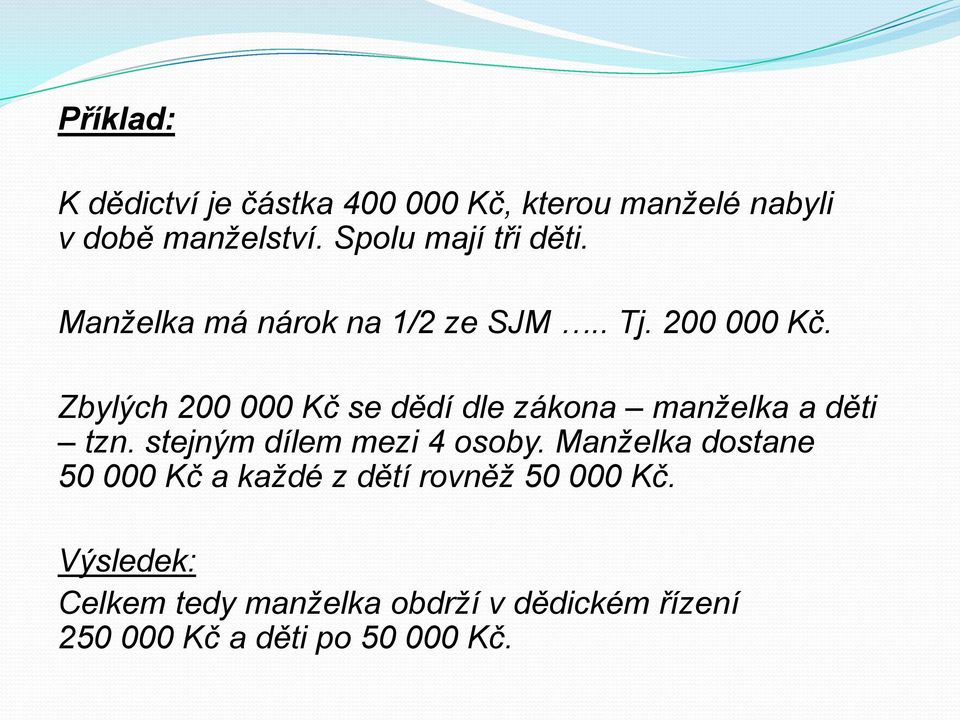 Zbylých 200 000 Kč se dědí dle zákona manželka a děti tzn. stejným dílem mezi 4 osoby.