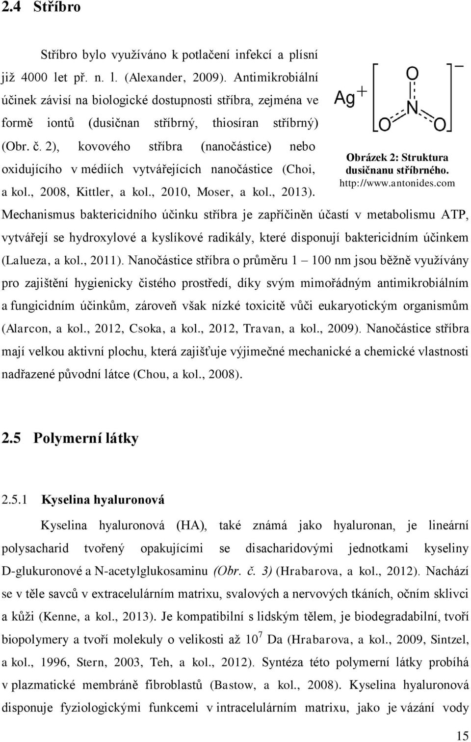 2), kovového stříbra (nanočástice) nebo oxidujícího v médiích vytvářejících nanočástice (Choi, a kol., 2008, Kittler, a kol., 2010, Moser, a kol., 2013).