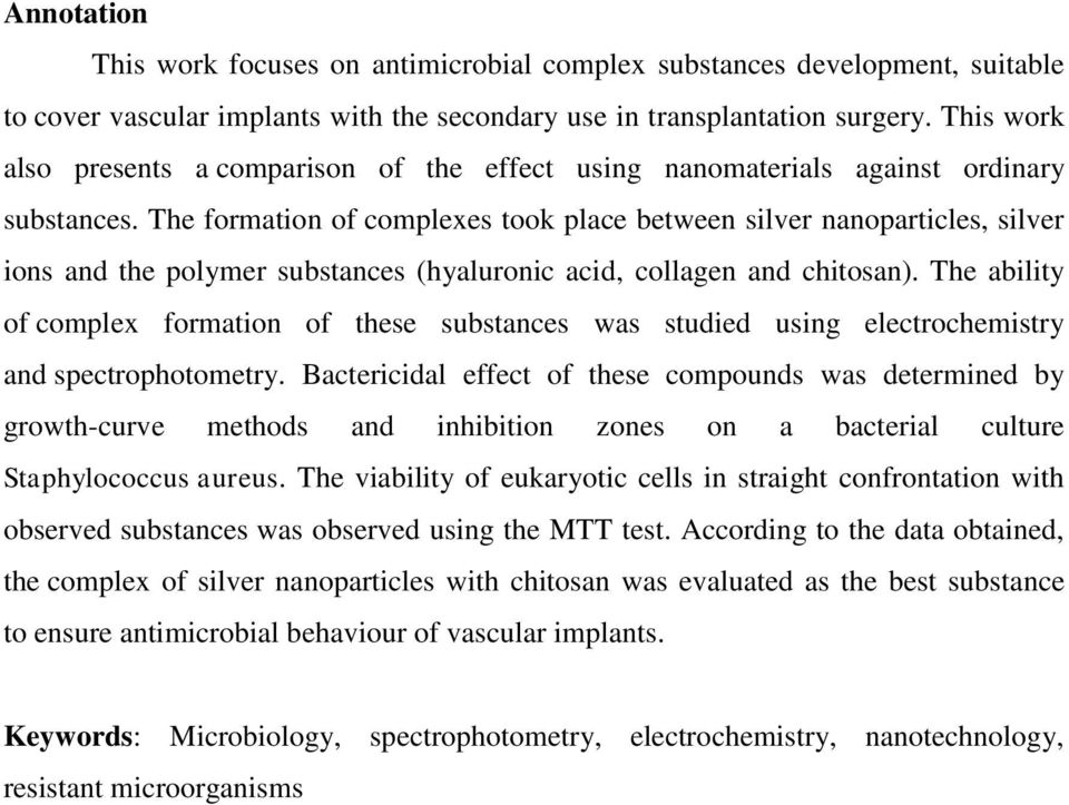 The formation of complexes took place between silver nanoparticles, silver ions and the polymer substances (hyaluronic acid, collagen and chitosan).