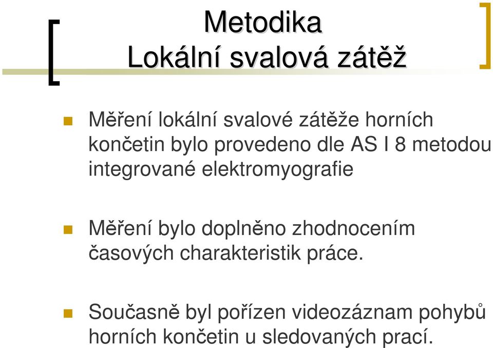 Měření bylo doplněno zhodnocením časových charakteristik práce.