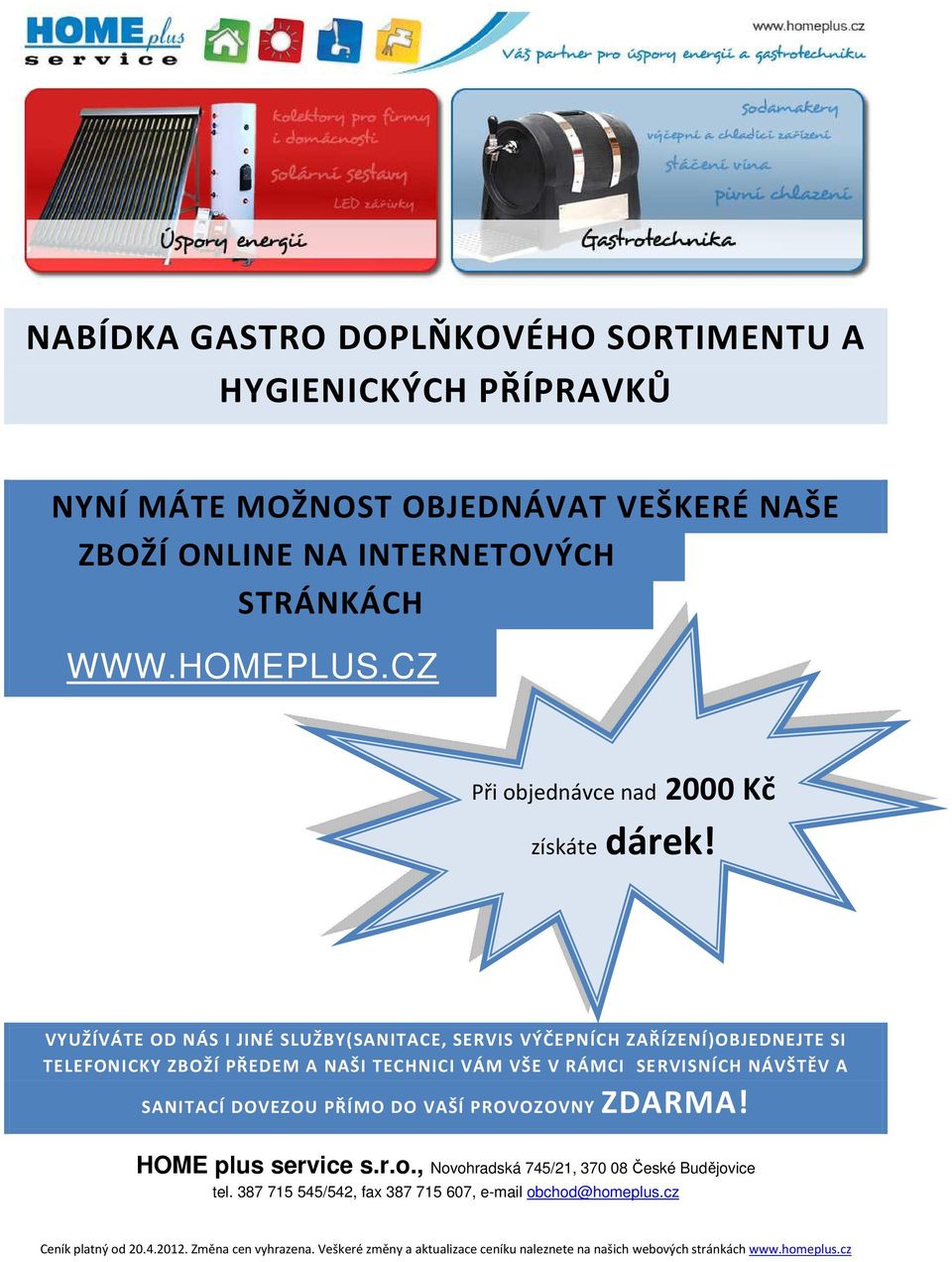 VYUŽÍVÁTE OD NÁS I JINÉ SLUŽBY(SANITACE, SERVIS VÝČEPNÍCH ZAŘÍZENÍ)OBJEDNEJTE SI TELEFONICKY ZBOŽÍ PŘEDEM A NAŠI TECHNICI VÁM VŠE V RÁMCI SERVISNÍCH NÁVŠTĚV A SANITACÍ