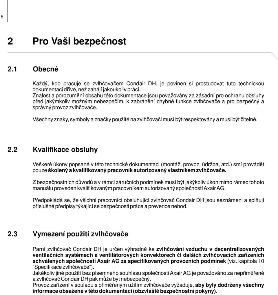 zvlhčovače. Všechny znaky, symboly a značky použité na zvlhčovači musí být respektovány a musí být čitelné. 2.