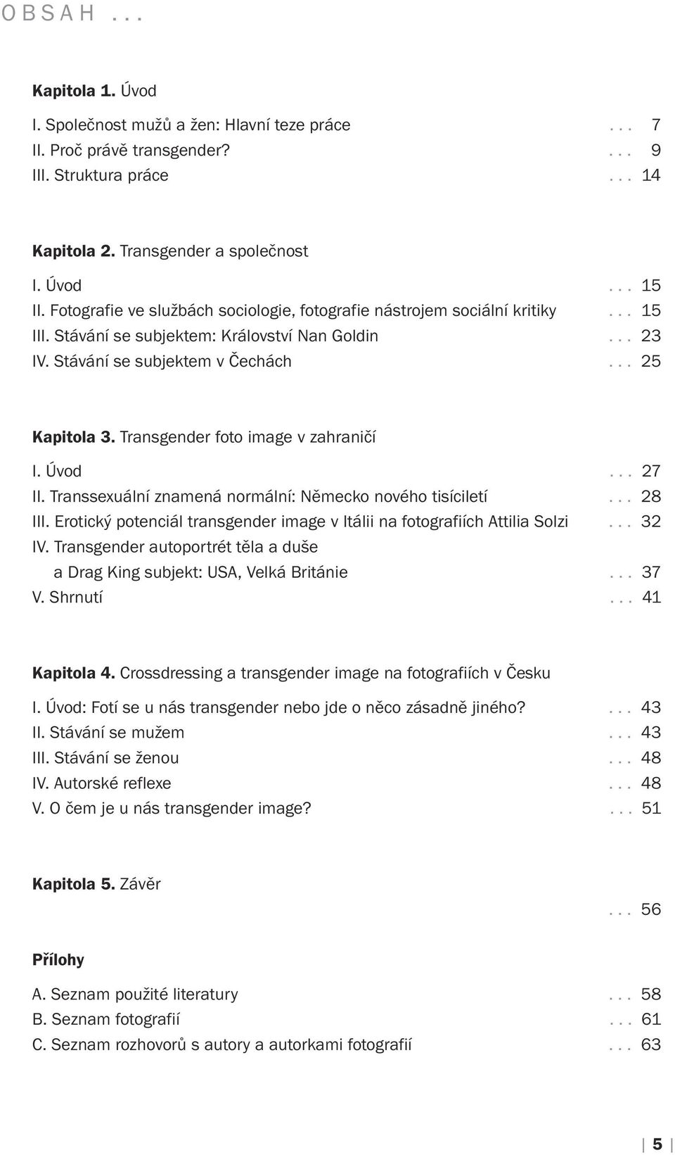 Transgender foto image v zahraničí I. Úvod... 27 II. Transsexuální znamená normální: Německo nového tisíciletí... 28 III. Erotický potenciál transgender image v Itálii na fotografiích Attilia Solzi.